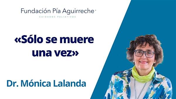Clase magistral «Sólo se muere una vez» Dra. Mónica Lalanda