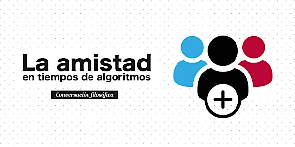 La amistad en tiempos de algoritmos