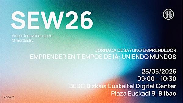 EMPRENDER EN TIEMPOS DE IA: UNIENDO MUNDOS - SEW 2026 BILBAO
