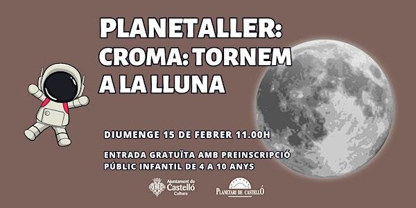 Planetaller Planetari "CROMA: TORNEM A LA LLUNA"