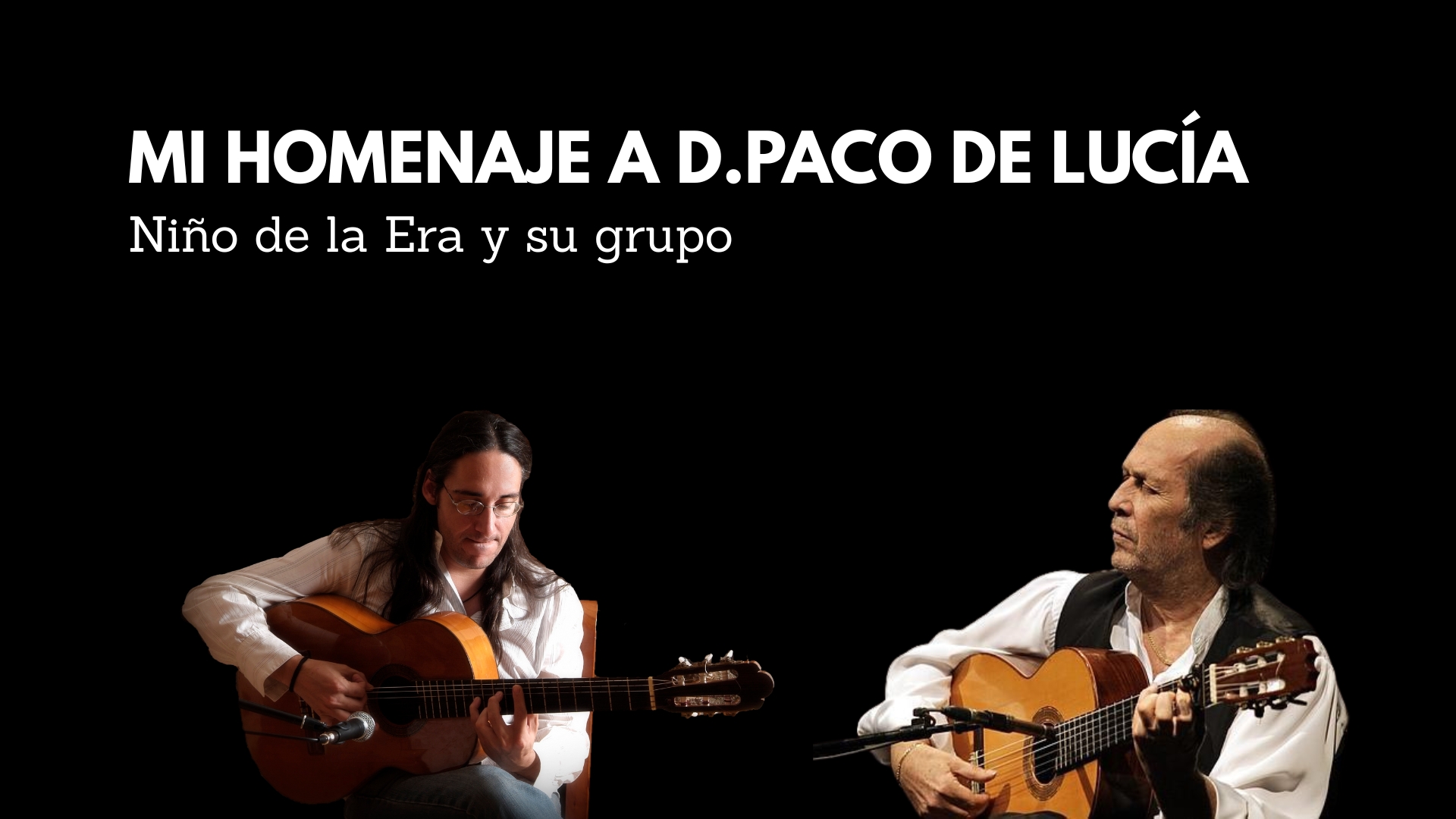"Mi Homenaje a D. Paco de Lucía". Niño de la Era y su grupo producciones.