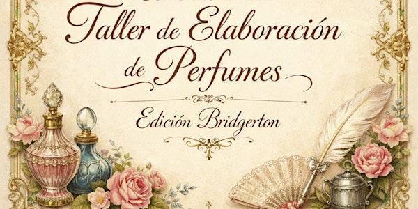 TALLER DE ELABORACIÓN DE PERFUMES EDICIÓN BRIDGERTON
