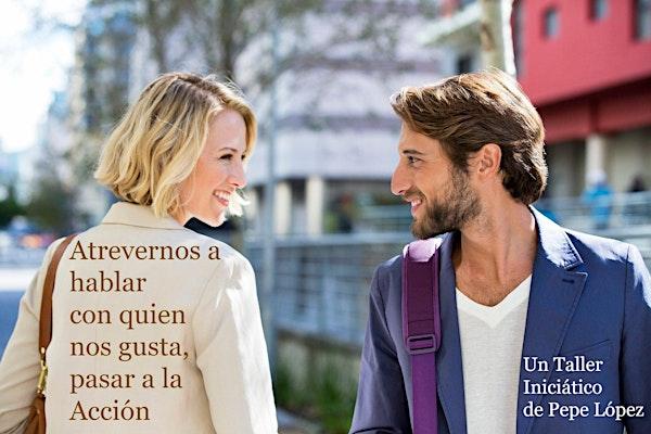 Atrevernos a hablar con quien nos gusta, pasar a la acción