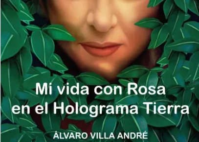 Presentación de “Mi vida con Rosa en el Holograma Tierra” de Álvaro Villa André