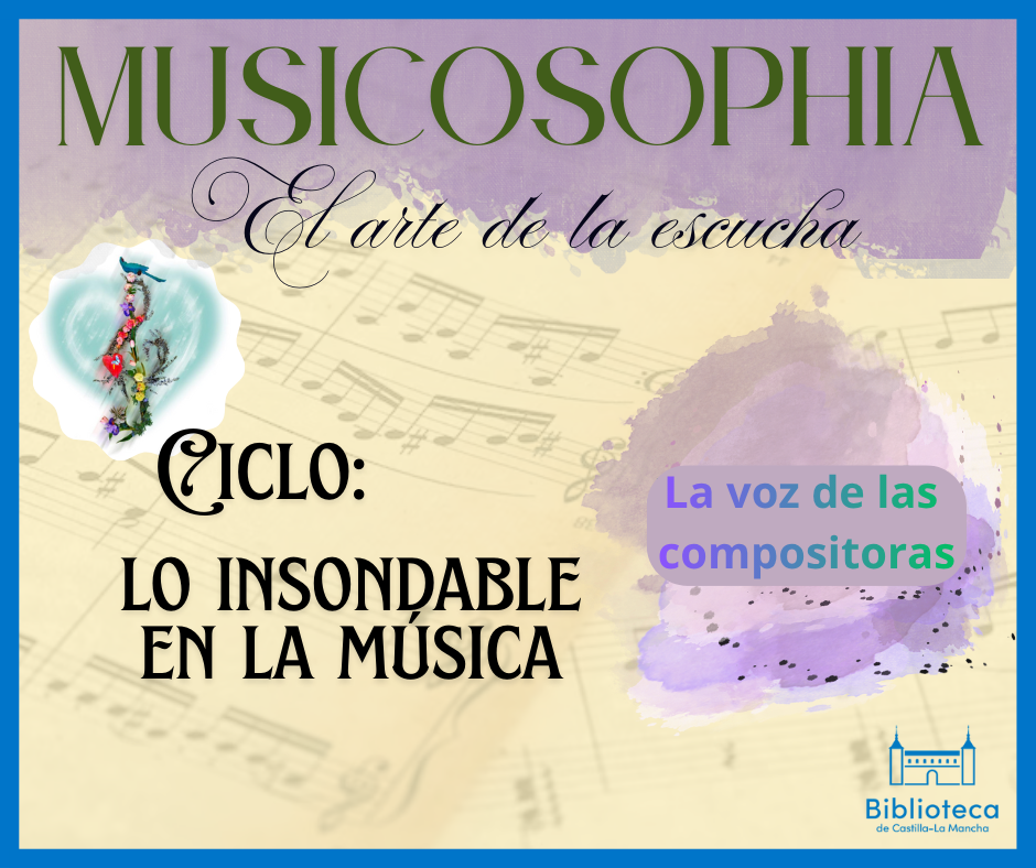 Musicosophia. Ciclo "Lo insondable en la música": La voz de las compositoras