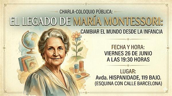 Charla: EL LEGADO DE MARÍA MONTESSORI: CAMBIAR EL MUNDO DESDE LA INFANCIA