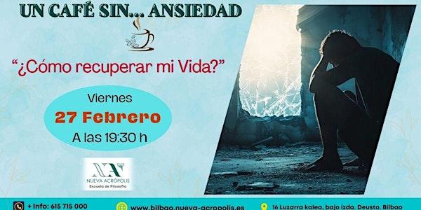 Un Café Sin… Ansiedad  “¿Cómo recuperar mi Vida?”