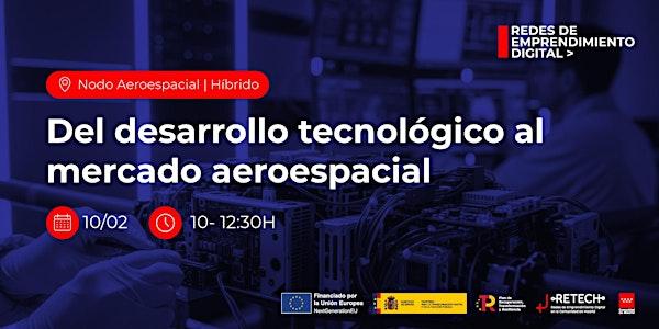 Del desarrollo tecnológico al mercado aeroespacial