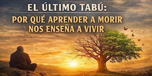 Charla: El último tabú: Por qué aprender a morir nos enseña a vivir