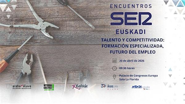 Encuentros SER Euskadi: Talento y Competitividad