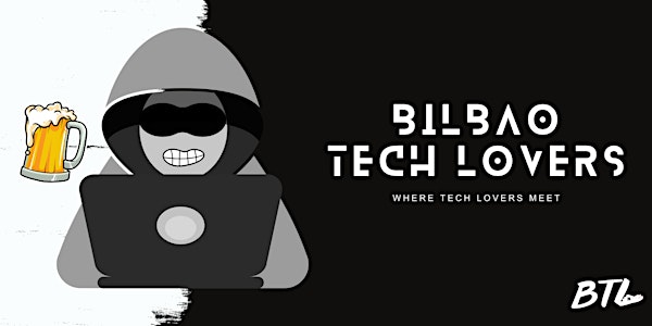 Bilbao Tech Lovers - Meet para amantes de la tecnología y negocio.
