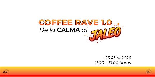 COFFEE RAVE 1.0: De la CALMA al JALEO