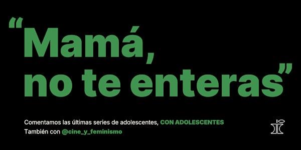 "Mamá, no te enteras"