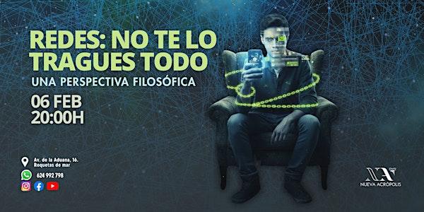 Redes: No te lo  tragues todo. Una perspectiva Filosófica