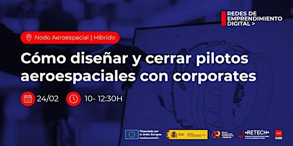 Cómo diseñar y cerrar pilotos aeroespaciales con corporates