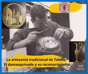 La artesanía tradicional de Toledo. El damasquinado y su reconocimiento